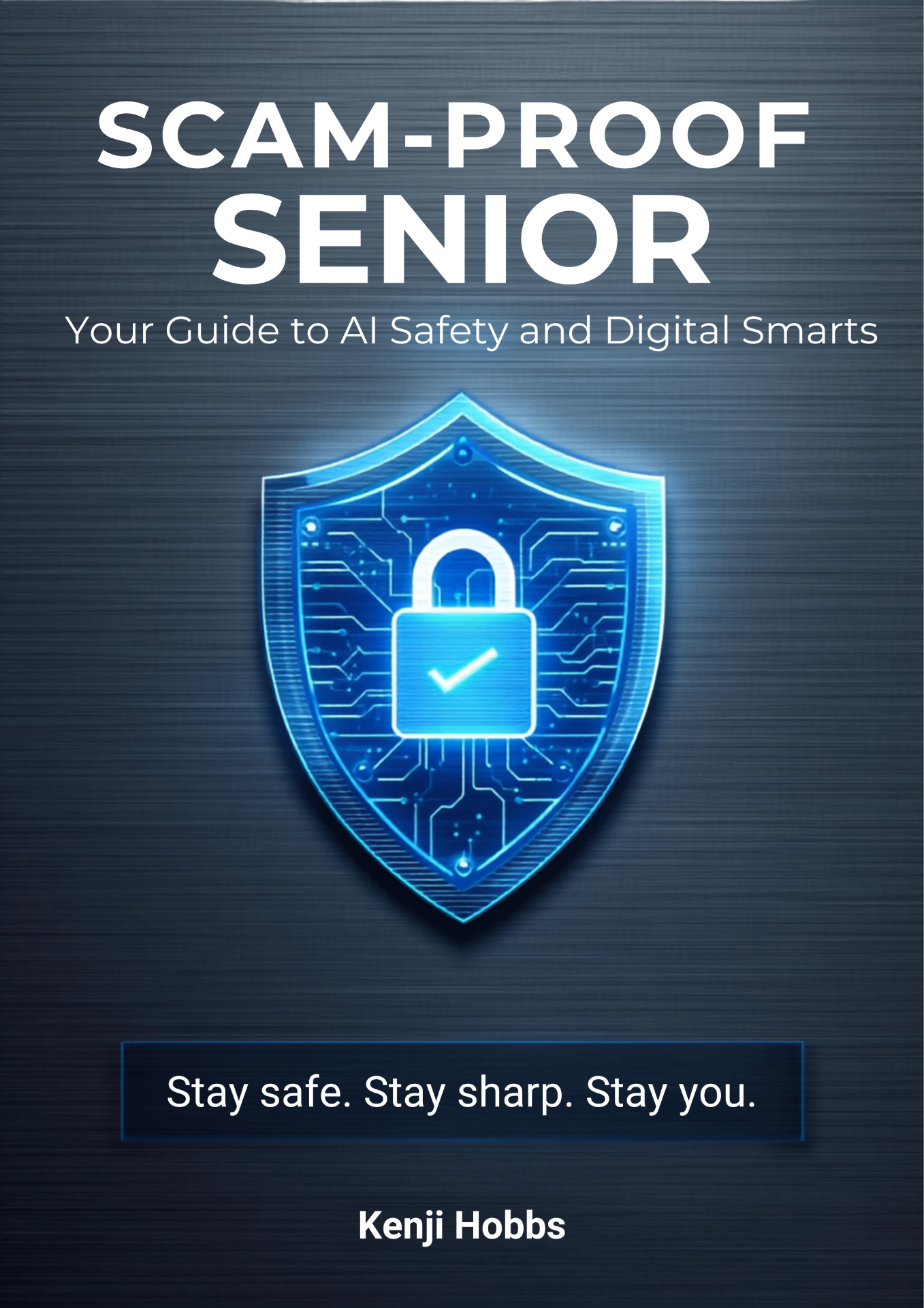 Scam-Proof Senior book cover: Your Guide to AI Safety and Digital Smarts by Kenji Hobbs